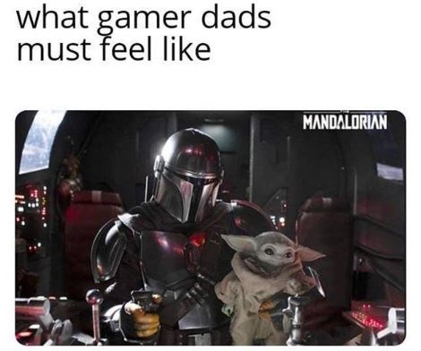mandalorian with baby yoda - what gamer dads must feel like