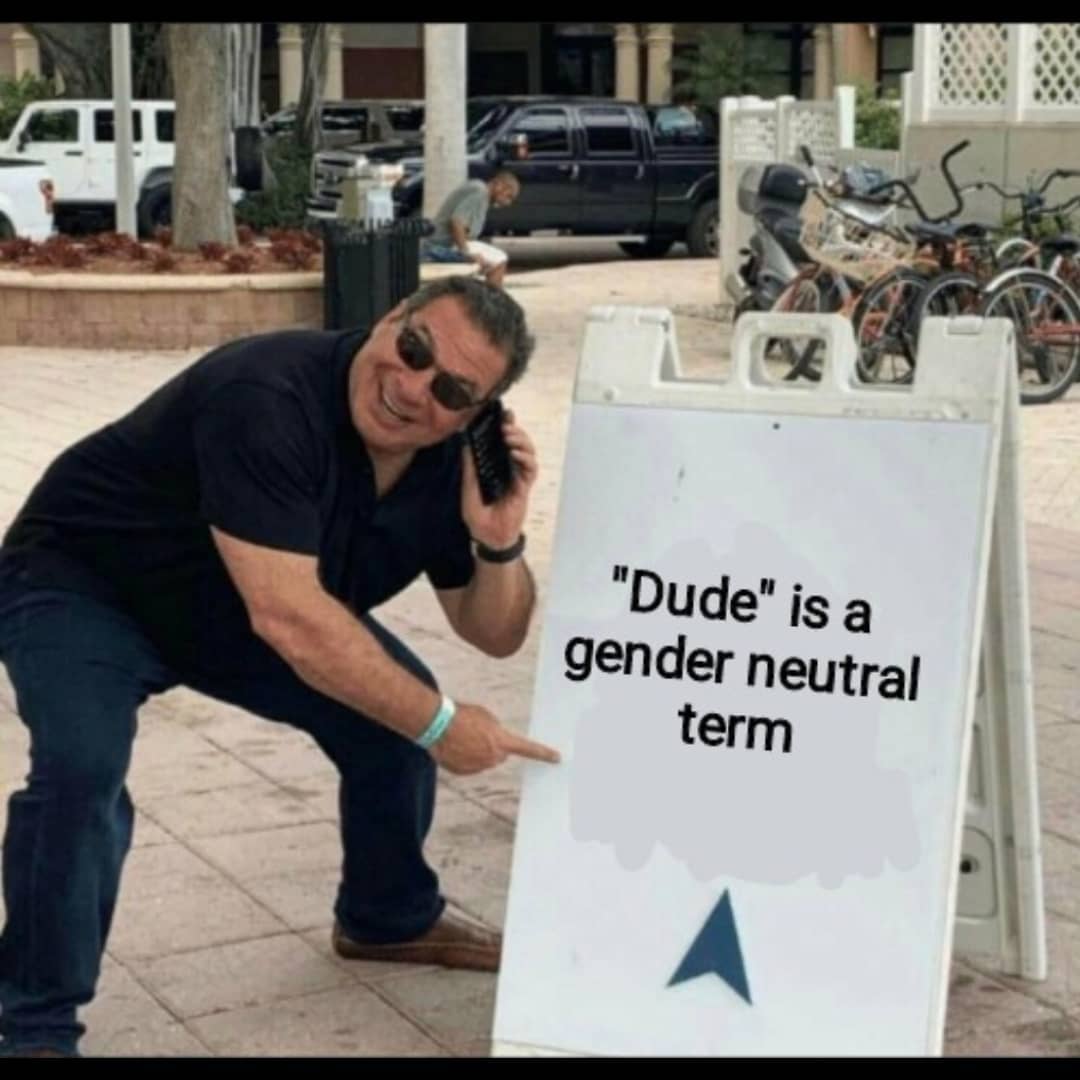 dank memes - phil swift memes - "Dude" is a gender neutral term