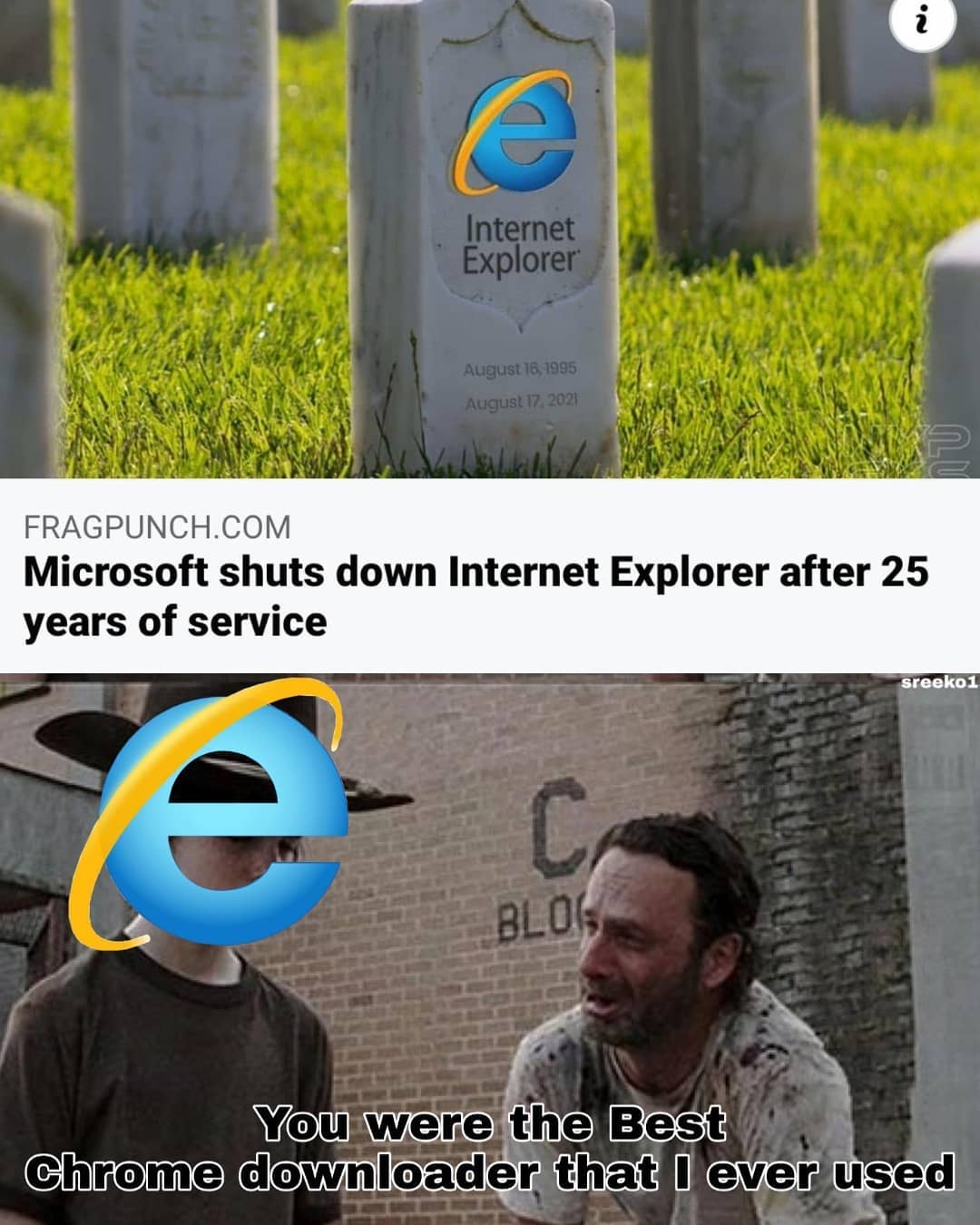 dank memes - i Internet Explorer Fragpunch.Com Microsoft shuts down Internet Explorer after 25 years of service sreeko1 C Blo You were the Best Chrome downloader that I ever used