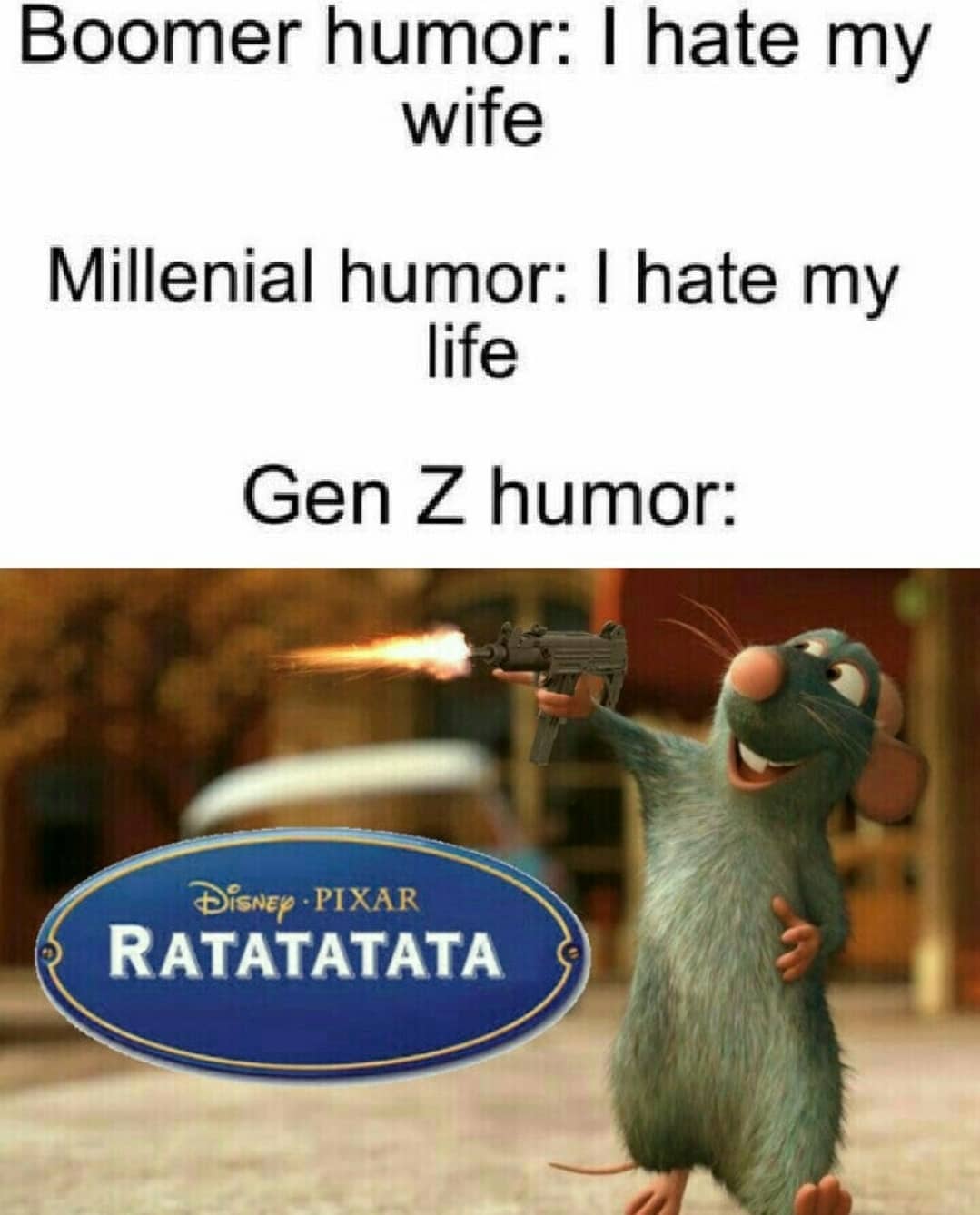 dank memes - ratatouille - Boomer humor I hate my wife Millenial humor I hate my life Gen Z humor Disney Pixar Ratatatata