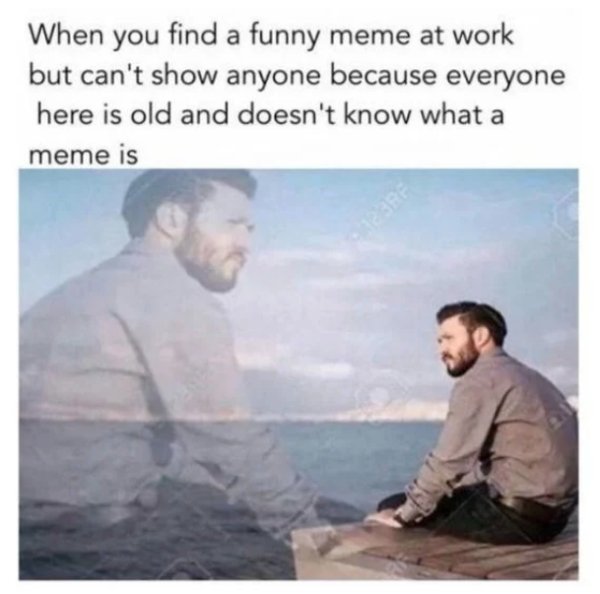 work memes - you find out girls poop meme - When you find a funny meme at work but can't show anyone because everyone here is old and doesn't know what a meme is Be