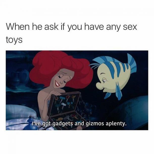 funny sex memes - When he ask if you have any sex toys I've got gadgets and gizmos aplenty.