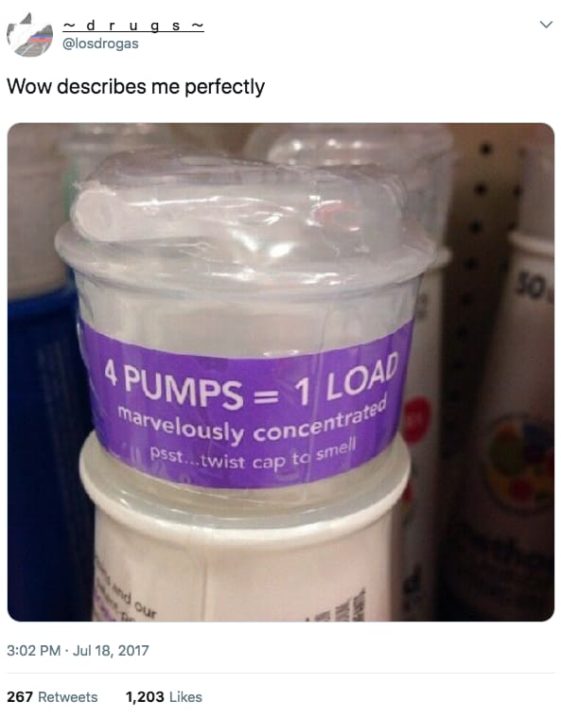 4 pumps 1 load meme - 4 Pumps 1 Load marvelously concentrated psst...twist cap to smell Wow describes me perfectly 50 267 1,203