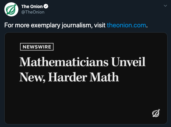 The Onion For more exemplary journalism, visit theonion.com. Newswire Mathematicians Unveil New, Harder Math