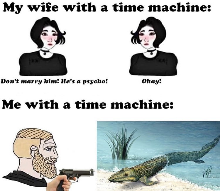 ebaums world dank memes - girls with a time machine meme - My wife with a time machine Don't marry him! He's a psycho! Okay! Me with a time machine