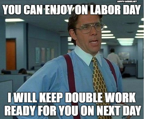 labor day memes - happy labor day meme - HappyWishes.Net You Can Enjoy On Labor Day I Will Keep Double Work Ready For You On Next Day