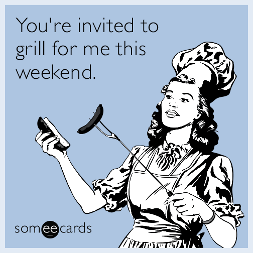 labor day memes - happy friendship day funny - You're invited to grill for me this weekend. someecards