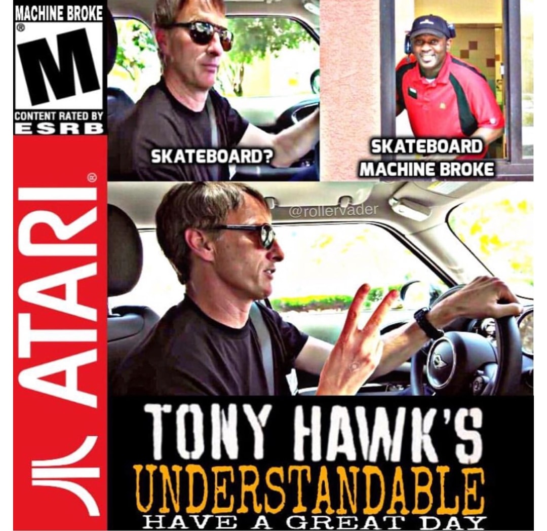 skateboard? skateboard Machine Broke - Tony Hawk'S Understandable Have A Great Day