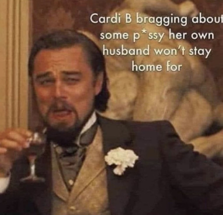 funny memes - leonardo dicaprio meme template - some Cardi B bragging about pssy her own husband won't stay home for