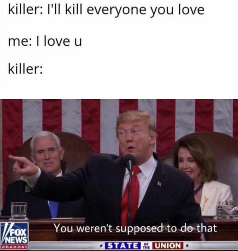 random pics - you weren t supposed to do that meme - killer I'll kill everyone you love me I love u killer Vfox Vnews channel You weren't supposed to do that State Union