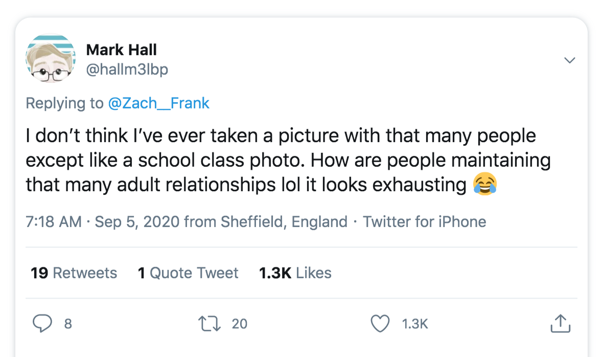 Science - Mark Hall I don't think I've ever taken a picture with that many people except a school class photo. How are people maintaining that many adult relationships lol it looks exhausting a from Sheffield, England Twitter for iPhone 19 1 Quote Tweet 8