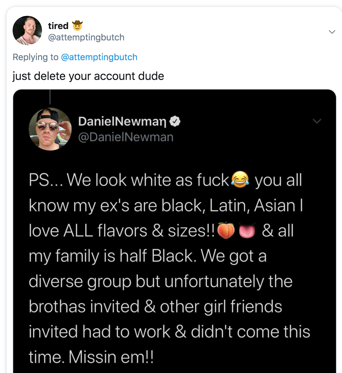 multimedia - tired just delete your account dude DanielNewman you all Ps... We look white as fuck know my ex's are black, Latin, Asian | love All flavors & sizes!! & all my family is half Black. We got a diverse group but unfortunately the brothas invited
