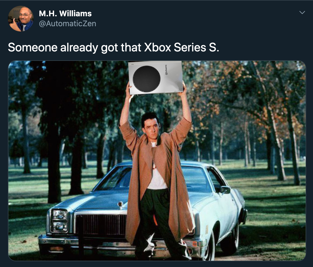 say anything john cusack - Someone already got that Xbox Series S.