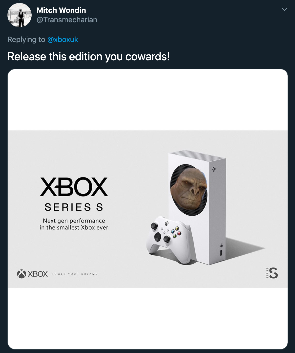 Release this edition you cowards! Xbox Series S Next gen performance in the smallest Xbox ever Xbox Power Your Dreams Series S