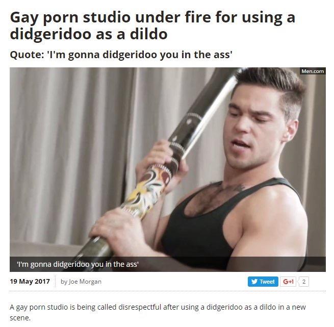 didgeridoo meme - Gay porn studio under fire for using a didgeridoo as a dildo Quote 'I'm gonna didgeridoo you in the ass' Men.com I'm gonna didgeridoo you in the ass' by Joe Morgan Tweet G1 2 A gay porn studio is being called disrespectful after using a 