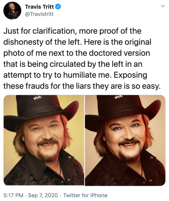 Travis Tritt Just for clarification, more proof of the dishonesty of the left. Here is the original photo of me next to the doctored version that is being circulated by the left in an attempt to try to humiliate me. Exposing these frauds for the liars the