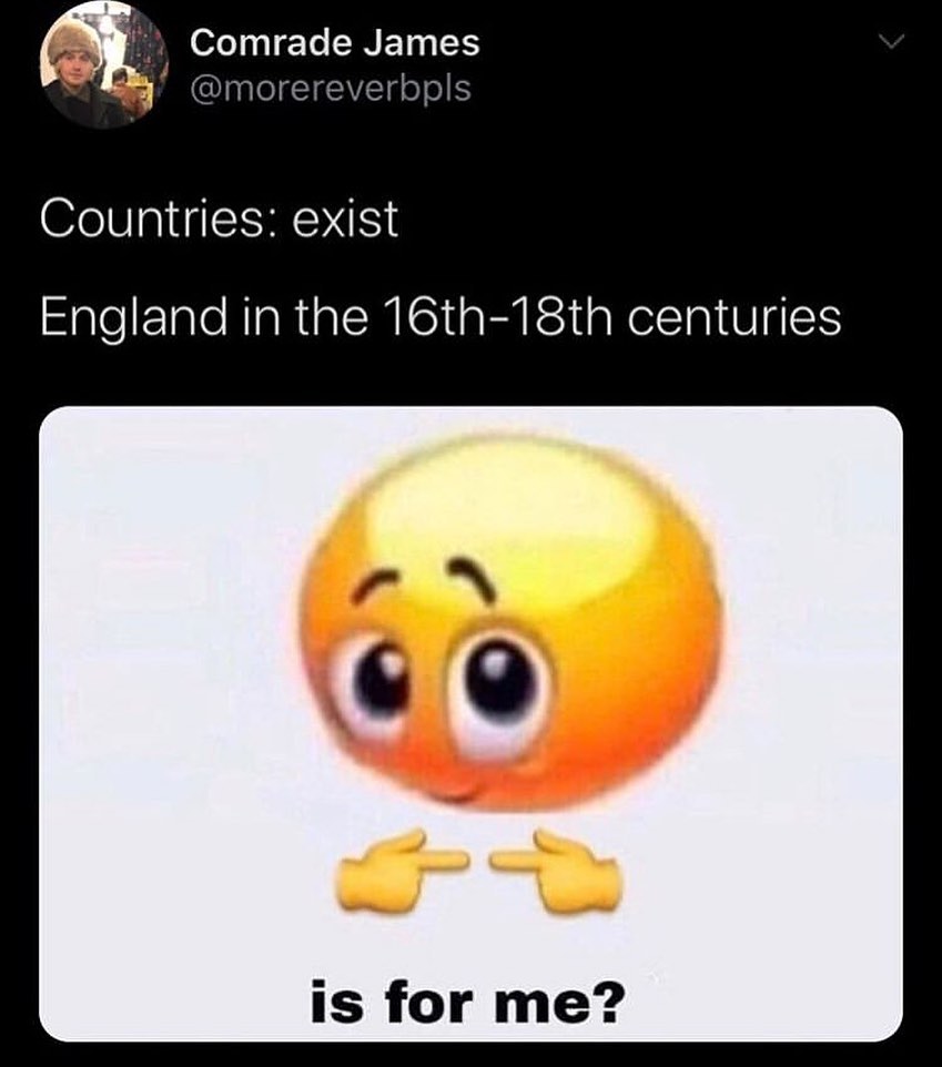 is for me? emoji meme - Internet meme - Comrade James Countries exist England in the 16th18th centuries ru is for me?