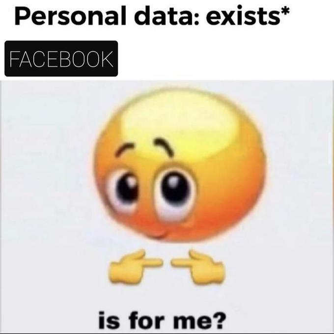 is for me? emoji meme - smile - Personal data exists Facebook is for me?