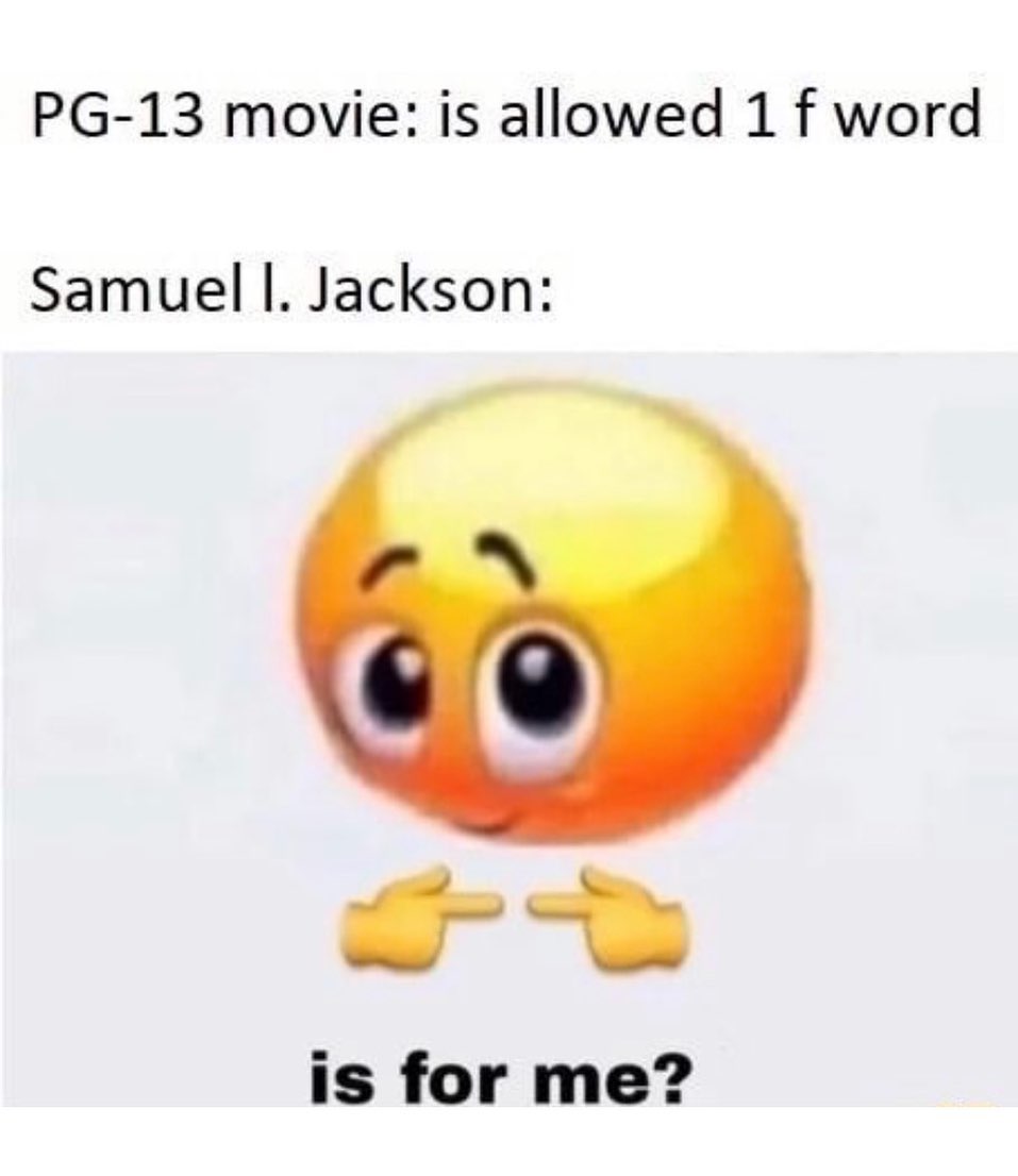 is for me? emoji meme - Internet meme - Pg13 movie is allowed 1 f word Samuel I. Jackson pa is for me?