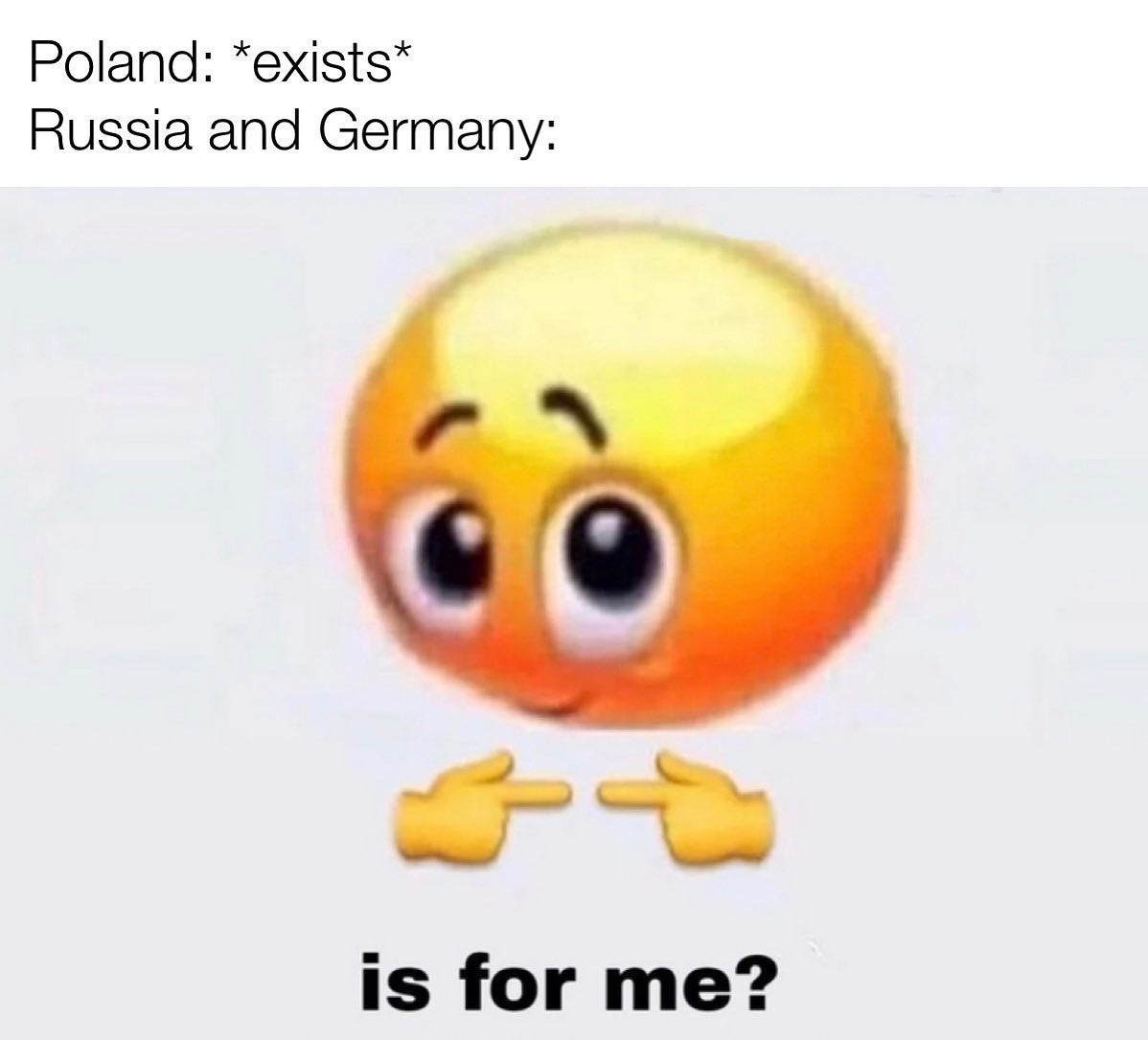 is for me? emoji meme - recipe for men - Poland exists Russia and Germany pa is for me?