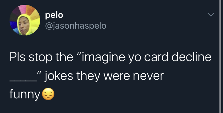 imagine your card decline -