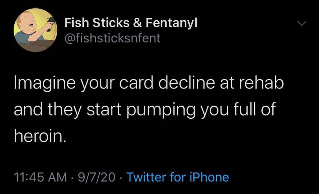 imagine your card decline - whitney cummings chris delia twitter - Fish Sticks & Fentanyl Imagine your card decline at rehab and they start pumping you full of heroin. 9720 Twitter for iPhone
