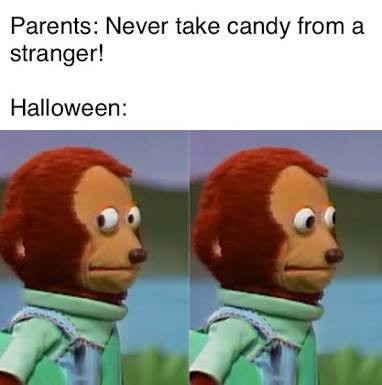 halloween memes - tunisia meme - Parents Never take candy from a stranger! Halloween