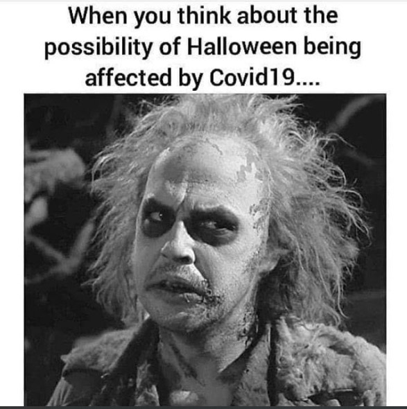 halloween memes - michael keaton beetlejuice - When you think about the possibility of Halloween being affected by Covid19....