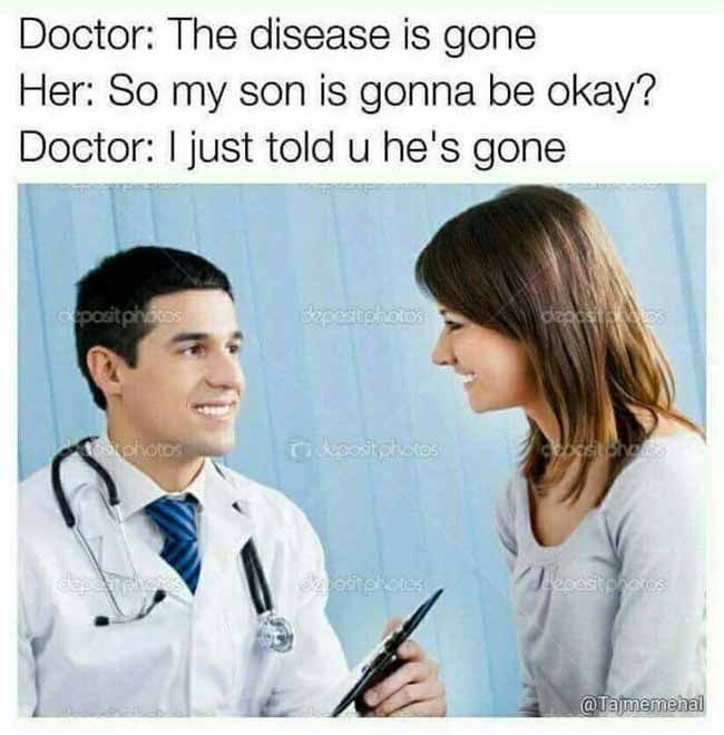disease is gone meme - Doctor The disease is gone Her So my son is gonna be okay? Doctor I just told u he's gone depositphotos Beprotocos ozostabos photos coxit tolos ho Cosios ecositorio