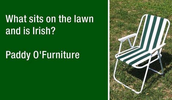 paddy o furniture joke - What sits on the lawn and is Irish? Jul Paddy O'Furniture