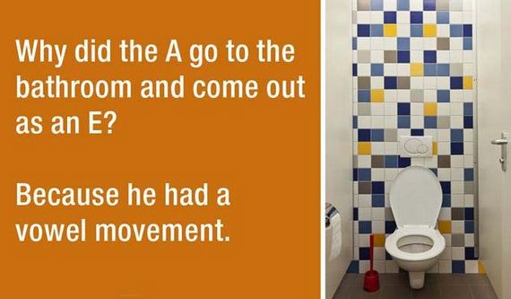 Humour - Why did the A go to the bathroom and come out as an E? Because he had a vowel movement.