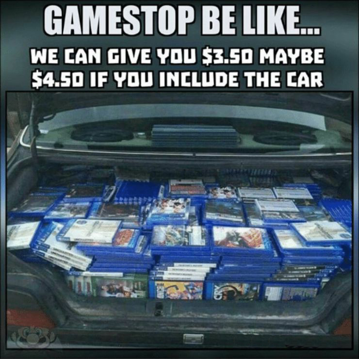 gamestop be like we can give you $3.50 maybe $4.50 if you include the car