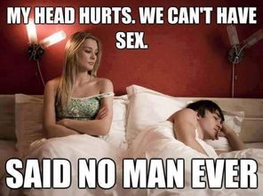 can t have sex - My Head Hurts. We Can'T Have Sex Said No Man Ever