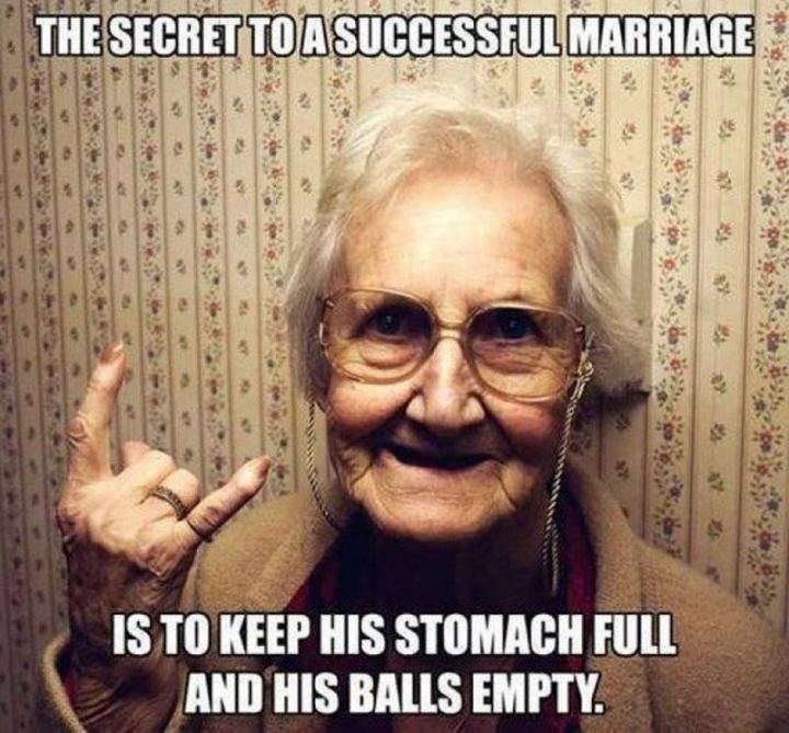 adult nasty meme - The Secret To A Successful Marriage Is To Keep His Stomach Full And His Balls Empty.