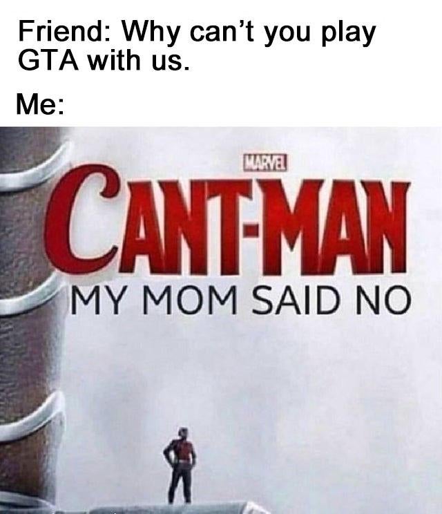 dank memes - photo caption - Friend Why can't you play Gta with us. Me Marvel CantMan My Mom Said No