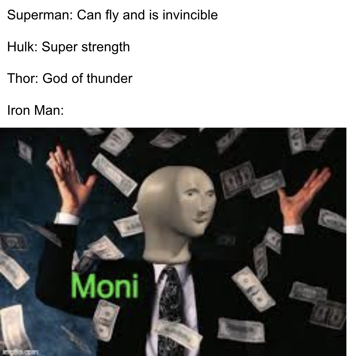dank memes - moni meme man - Superman Can fly and is invincible Hulk Super strength Thor God of thunder Iron Man Moni