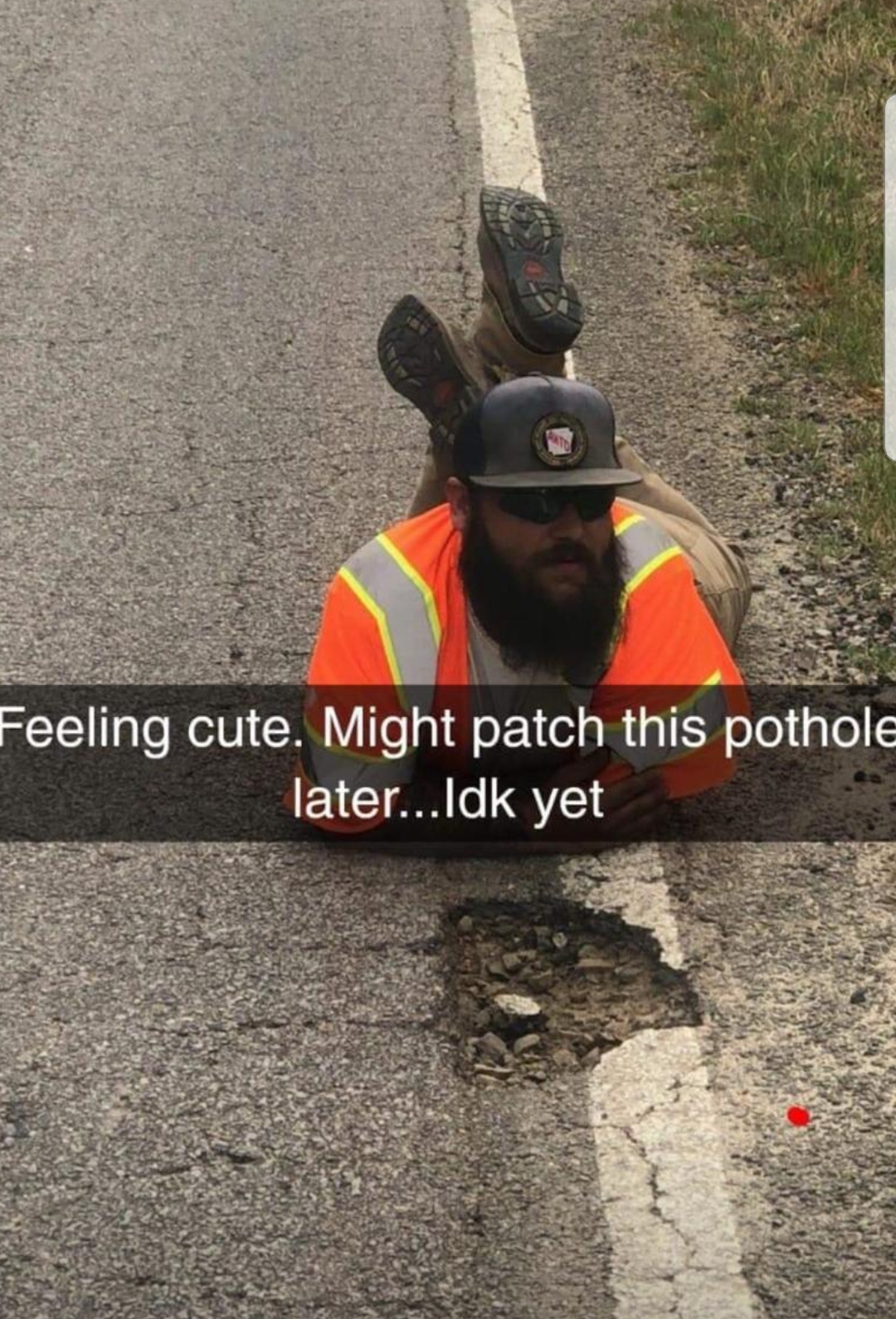 feeling cute meme pothole - Feeling cute. Might patch this pothole later... Idk yet