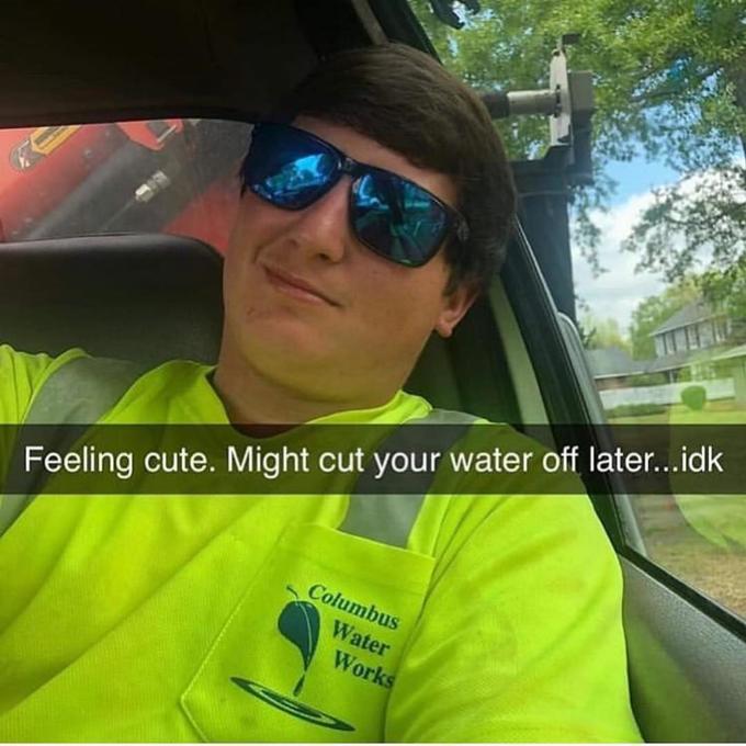 feeling cute challenge - Feeling cute. Might cut your water off later...idk Columbus Water Works