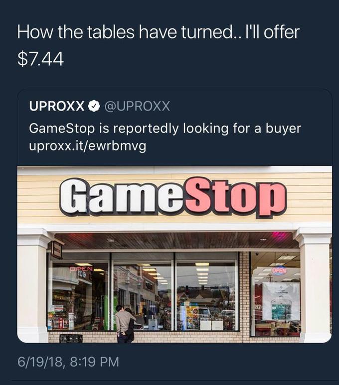 gamestop is reportedly looking for a buyer - how the tables have turned. I'll offer $7.44