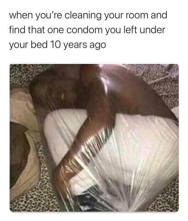 dirty-memes you find that condom - when you're cleaning your room and find that one condom you left under your bed 10 years ago 272