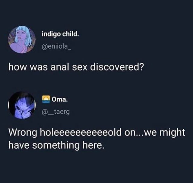 dirty-memes Internet meme - indigo child. how was anal sex discovered? Oma. Wrong holeeeeeeeeeeold on...we might have something here.