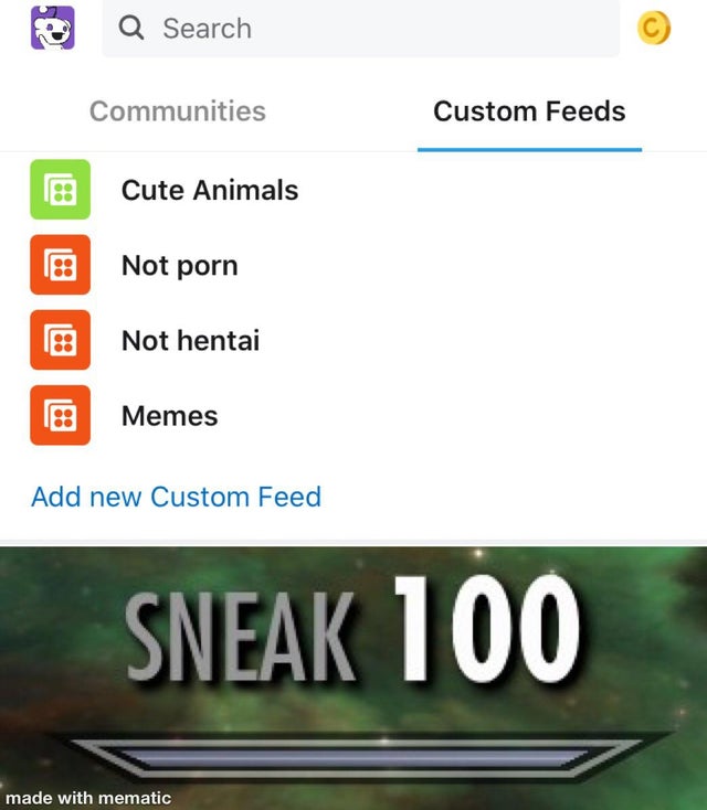 dirty-memes screenshot - Q Search Communities Custom Feeds Cute Animals Not porn Not hentai Memes Add new Custom Feed Sneak 100 made with mematic