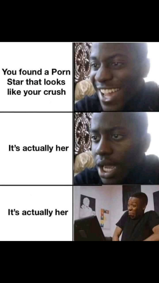 dirty-memes meme templates 2020 - You found a Porn Star that looks your crush It's actually her It's actually her