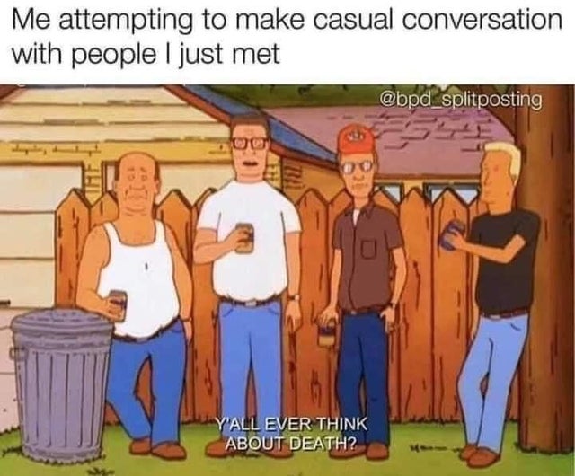 dark-memes INTP - Me attempting to make casual conversation with people I just met 00 Y'All Ever Think About Death?