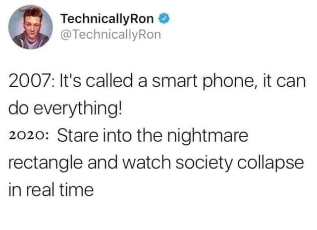 dark-memes if it's not okay it's - TechnicallyRon 2007 It's called a smart phone, it can do everything! 2020 Stare into the nightmare rectangle and watch society collapse in real time