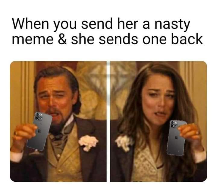 funny pics and memes - Humour - When you send her a nasty meme & she sends one back 20