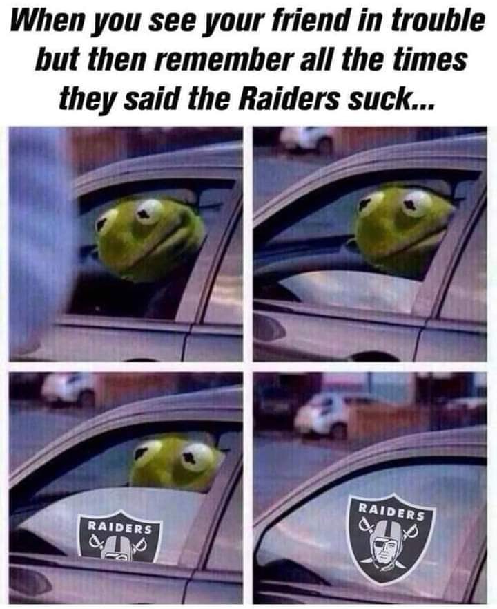 funny pics and memes - gym rats funny memes - When you see your friend in trouble but then remember all the times they said the Raiders suck... Raiders Raiders