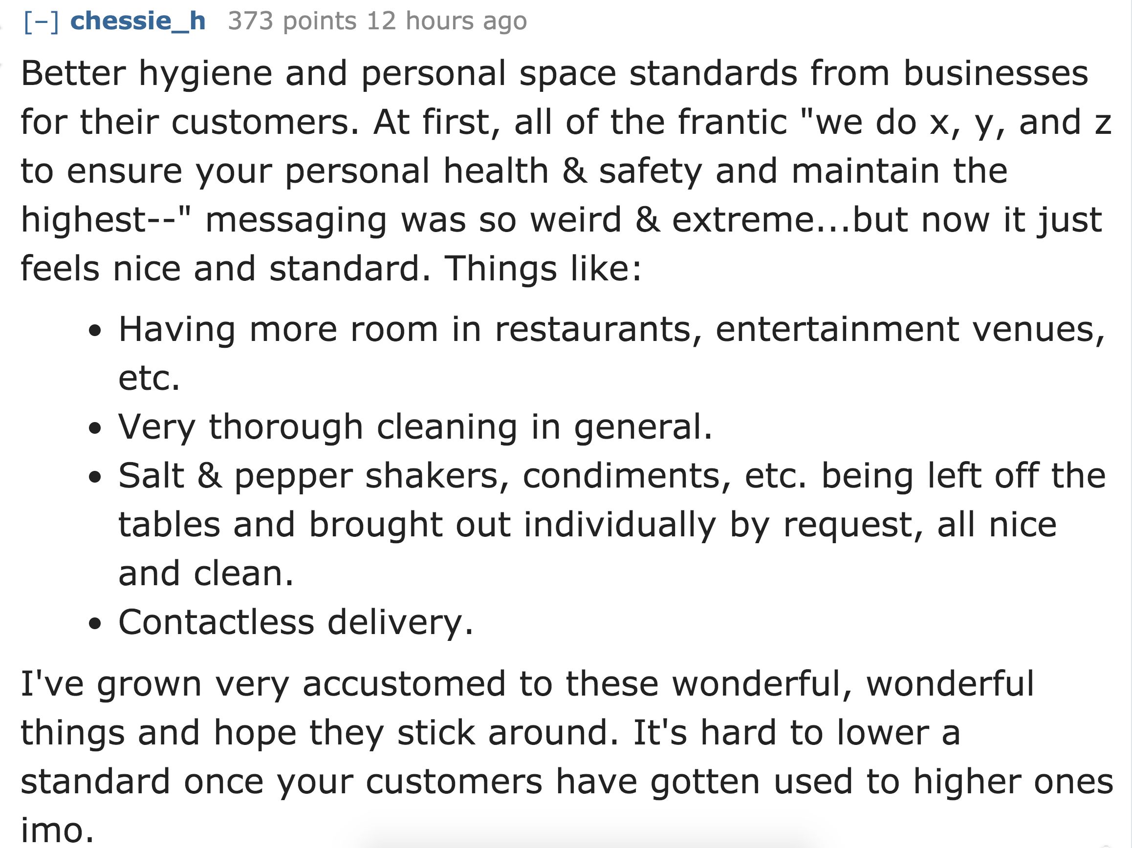 Better hygiene and personal space standards from businesses for their customers. At first, all of the frantic