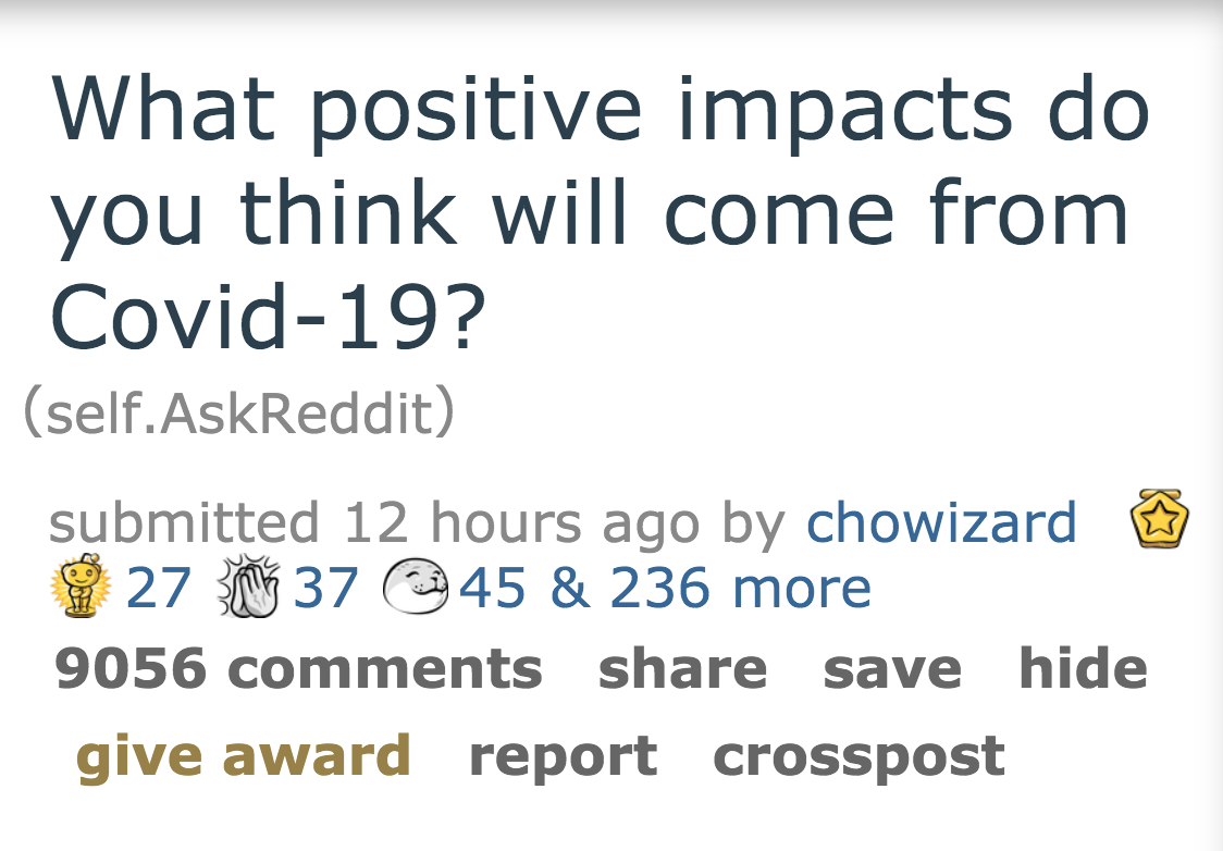 ask reddit -  What positive impacts do you think will come from Covid19?