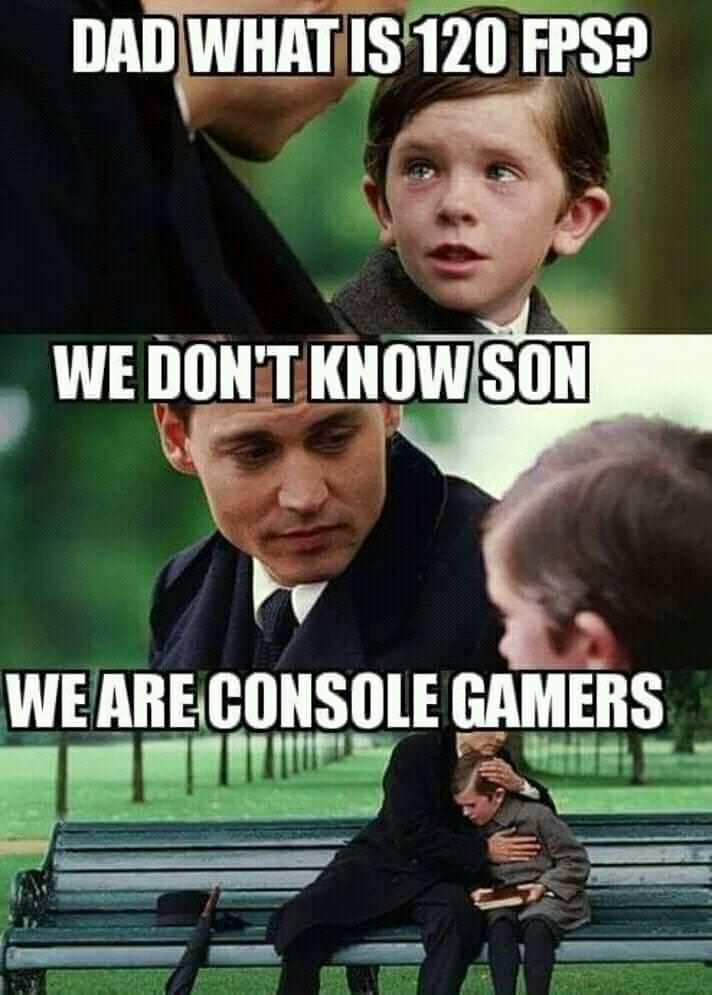 leaf me alone im bushed - Dad What Is 120 Fps? We Don'T Know Son We Are Console Gamers